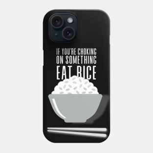 Eat Rice: If You're Choking on Something, Eat Rice on a Dark Background Phone Case