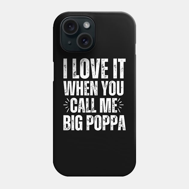 I love it when you call me Big Poppa Phone Case by Davidsmith