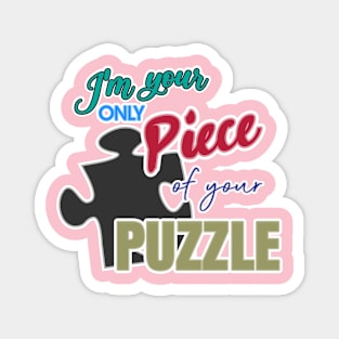 I'm your only piece of your puzzle Magnet