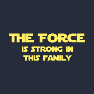 The Force is Strong in this Family T-Shirt