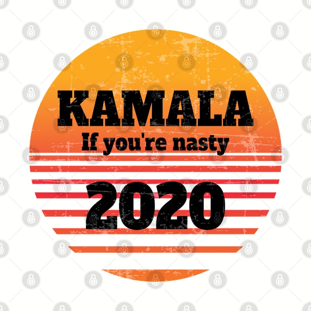 Kamala 2020 If you're nasty Kamala Harris Vintage by Johner_Clerk_Design