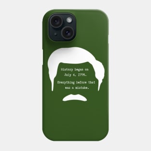 History began on July 4th 1776. Everything before that was a mistake - Ron Swanson Phone Case