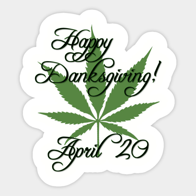 Happy Danksgiving Day April 20 4 20 420 Cannabis Pot Leaf Marijuana Weed By Exploregon