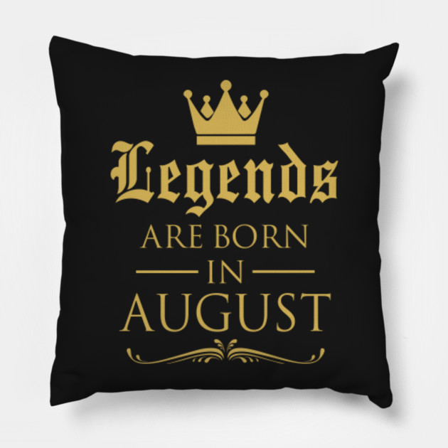 LEGENDS ARE BORN IN AUGUST