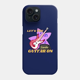 Let's The Music On!!! (Guitar Edition) Phone Case