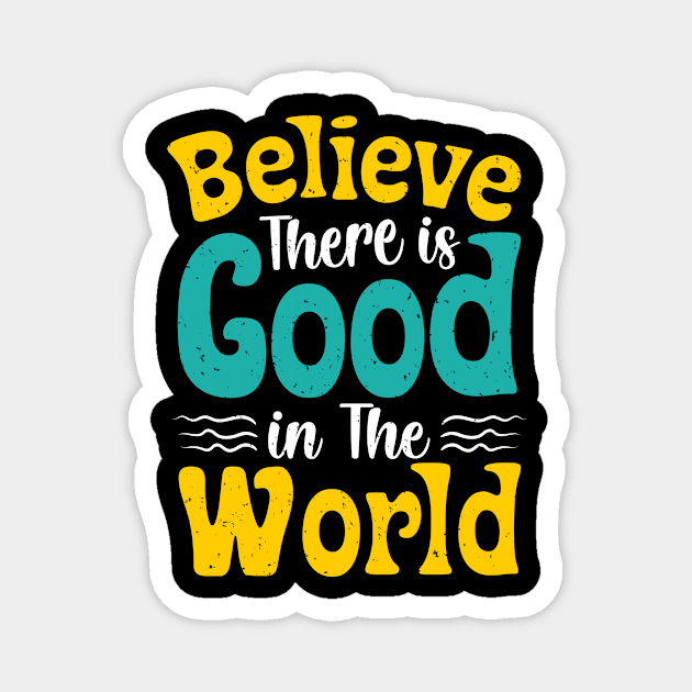 Believe There Is Good In The World Magnet by Epsilon99