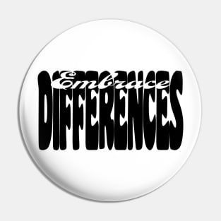 Embrace Differences (Black print) Pin
