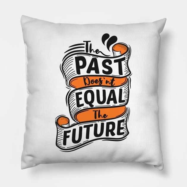 The Past Doesn't Equal The Future Pillow by Mako Design 