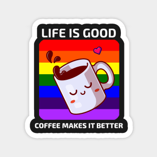 Life is good Coffee makes it better Magnet