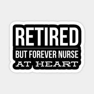 Retired But Forever Nurse At Heart Magnet