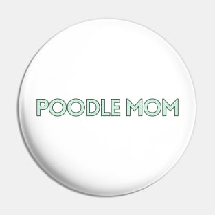 Poodle Mom - Dog Quotes Pin