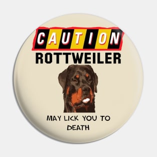 Caution Rottweiler May Lick You Fun Quote 2 Pin