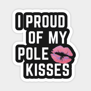 I Proud Of My Pole Kisses - Pole Dancing Design Magnet