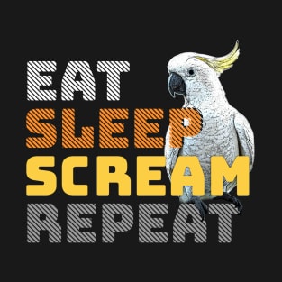Eat Sleep Scream Repeat Cockatoo T-Shirt