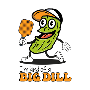 I'm Kind of a Big DILL! T-Shirt