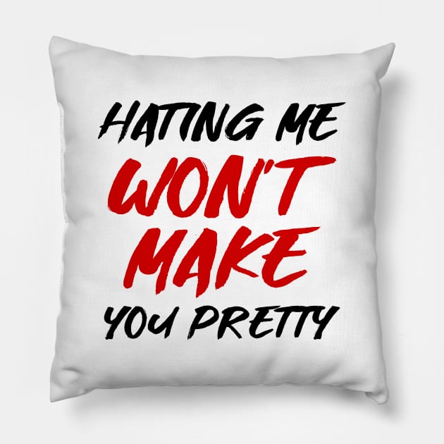 Hating me won't make you pretty Pillow by colorsplash