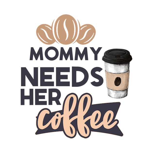 Mommy Needs Her Coffee by Creative Brain