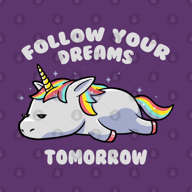 Follow Your Dreams Tomorrow Lazy Unicorn Gift by eduely