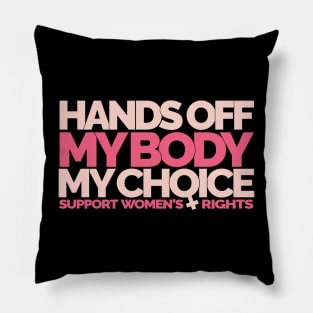 Hands Off My Body My Choice Pillow