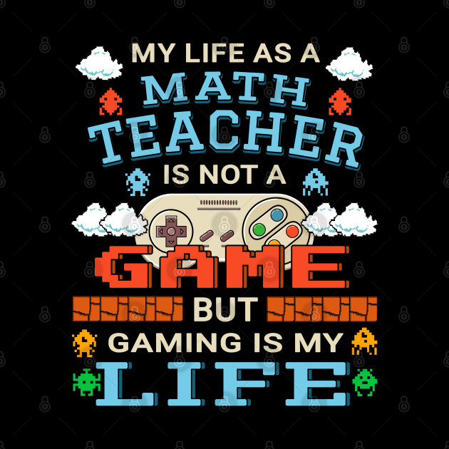 Math Teacher Gamer Art Gaming Design Quote - Math Teacher Gift - Phone Case