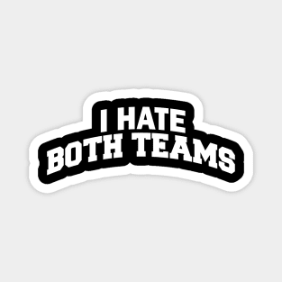 I Hate Both Teams Magnet