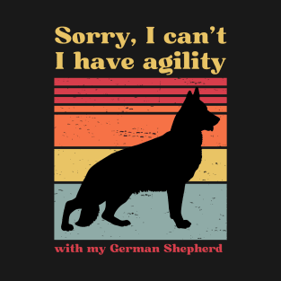 Sorry I can't, I have agility with my German Shepherd T-Shirt