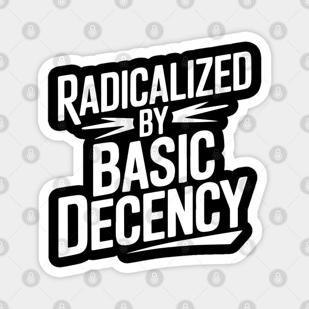 Radicalized by Basic Decency Magnet by UrbanLifeApparel