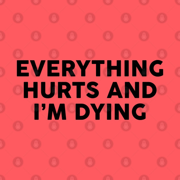 Everything Hurts And I'm Dying by thriftjd