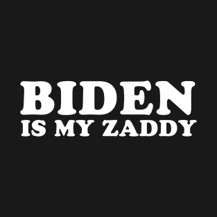 Biden is my Zaddy White T-Shirt