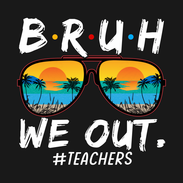 Bruh We Out Teachers End Of School Year Teacher Hello Summer T-Shirt by Sky at night