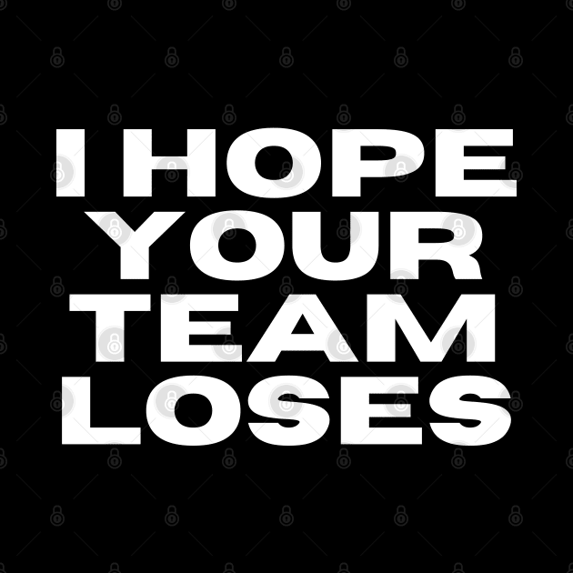 I Hope Your Team Loses by Spatski