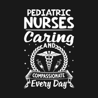 Pediatric Nurses Caring And Compassionate Every Day T-Shirt