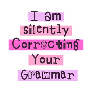 i'm silently correcting your grammar funny grammar T-Shirt