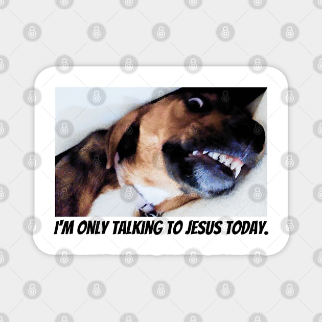 I'm only talking to Jesus today Magnet by XOXO VENUS