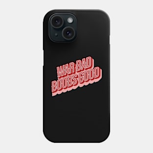 War Bad Boobs Good Phone Case