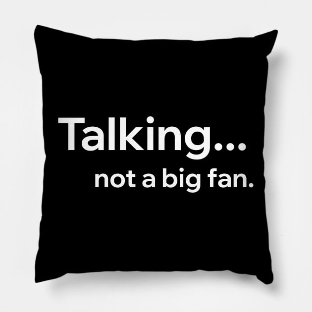 Talking Not A Big Fan Pillow by Aome Art