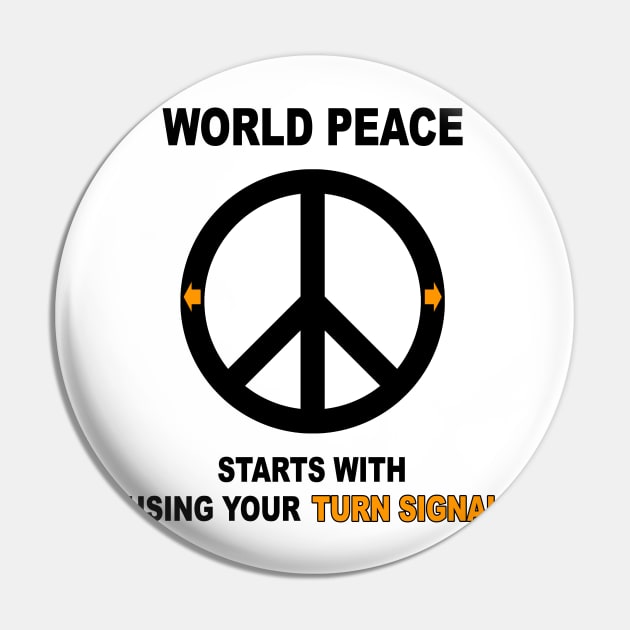 World Peace Starts with Using Your Turn Signal Pin by DeesDeesigns