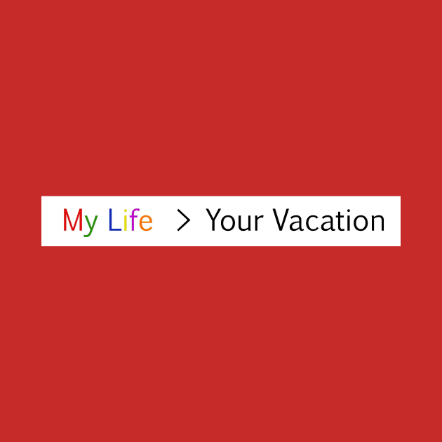 My life is greater than your vacation by Rick Post