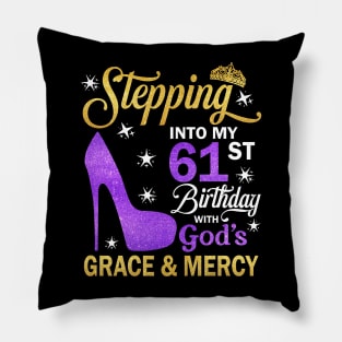 Stepping Into My 61st Birthday With God's Grace & Mercy Bday Pillow