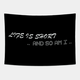 life is short and so am i T-Shirt Tapestry