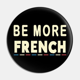 Be More French Pin