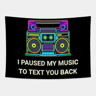 I Paused My Music to Text You Back Funny Nostalgic Retro Vintage Boombox 80's 90's Music Tee Tapestry