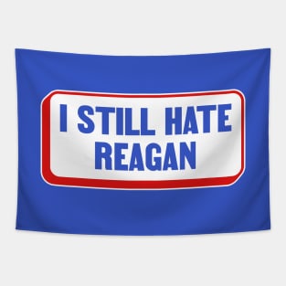 I Still Hate Ronald Reagan - Anti Republican - Liberal Tapestry