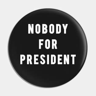 Nobody For President Pin