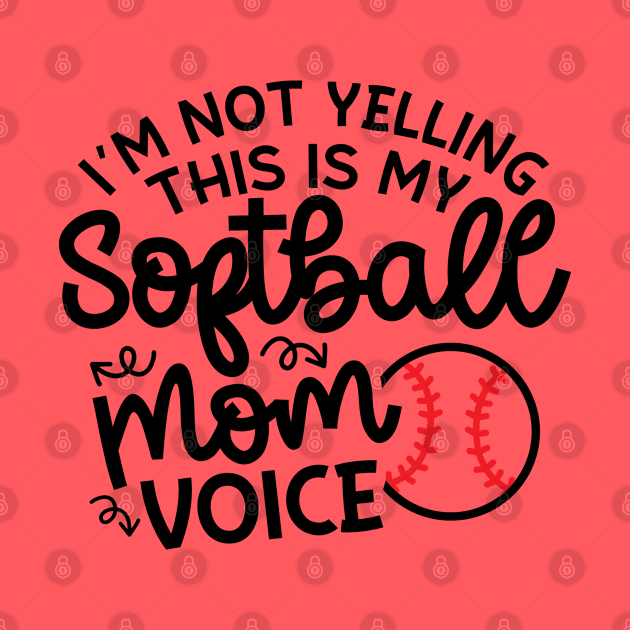 I'm Not Yelling This Is My Softball Mom Voice Cute Funny by GlimmerDesigns