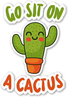 Go Sit On A Cactus - Funny Slogan Design Magnet