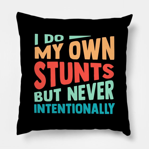 I Do My Own Stunts But Never Intentionally Pillow by TheDesignDepot