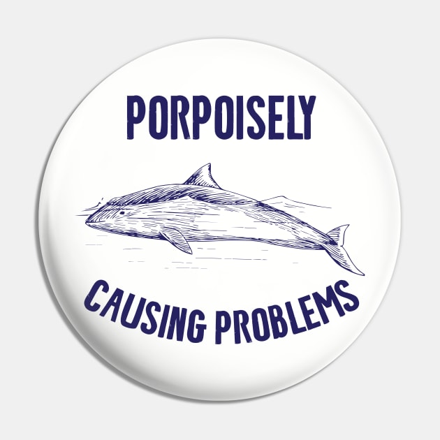 Porpoisely Causing Problems Pin by Shirts That Bangs