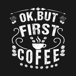 Ok, but first coffee T-Shirt