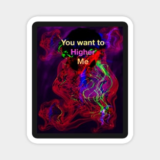 You want to Higher me Magnet